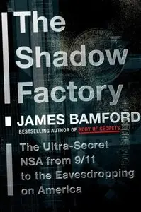 The Shadow Factory: The Ultra-Secret NSA from 9/11 to the Eavesdropping on America [Repost]