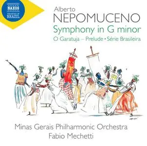 Minas Gerais Philharmonic Orchestra - Nepomuceno: Symphony in G Minor, O Garatuja Prelude & Série brasileira (2019)