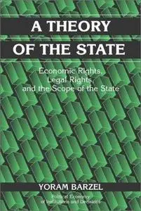 A Theory of the State: Economic Rights, Legal Rights, and the Scope of the State (Political Economy of Institutions and Decisio