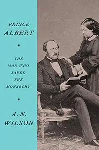 Prince Albert: The Man Who Saved the Monarchy (Repost)