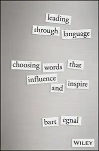 Leading Through Language: Choosing Words That Influence and Inspire (repost)