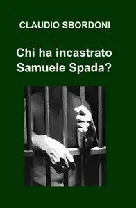 Chi ha incastrato Samuele Spada?