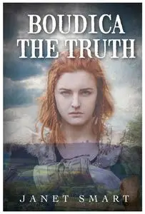 «Boudica The Truth» by Janet Smart