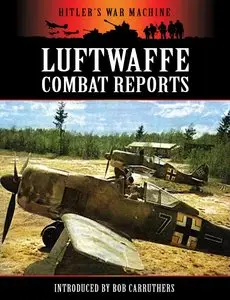 Luftwaffe Combat Reports (Hitler's War Machine)