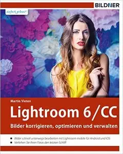 Lightroom 6 und CC: Bilder korrigieren, optimieren und verwalten