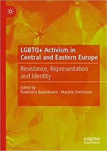 LGBTQ+ Activism in Central and Eastern Europe: Resistance, Representation and Identity