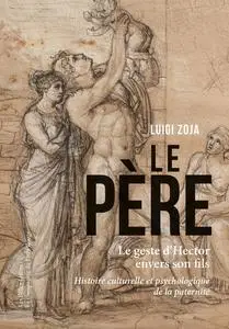 Le Père: Le geste d'Hector envers son fils. Histoire culturelle et psychologique de la paternité