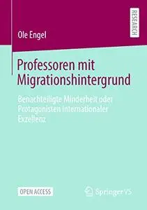 Professoren mit Migrationshintergrund: Benachteiligte Minderheit oder Protagonisten internationaler Exzellenz