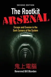 The Rootkit Arsenal: Escape and Evasion in the Dark Corners of the System, 2 edition