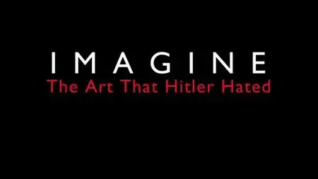 BBC - Imagine: The Art that Hitler Hated (2014)