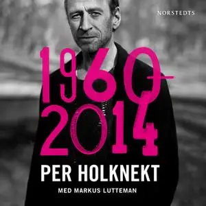 «Per Holknekt 1960-2014» by Markus Lutteman,Per Holknekt