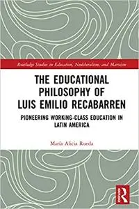 The Educational Philosophy of Luis Emilio Recabarren: Pioneering Working-Class Education in Latin America
