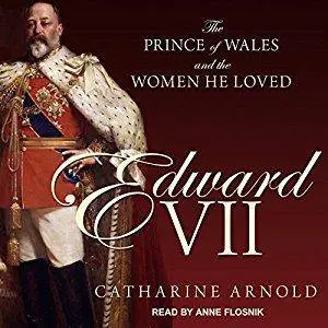 Edward VII: The Prince of Wales and the Women He Loved [Audiobook]