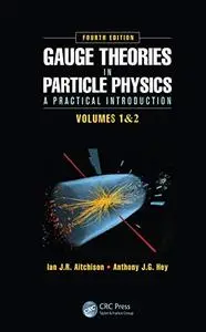 Gauge Theories in Particle Physics: A Practical Introduction, 2 Volume set 4th Edition