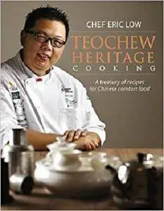 Teochew Heritage Cooking: A Treasury of Recipes for Chinese Comfort Food