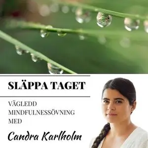 «Mindfulness Släppa taget» by Candra Karlholm