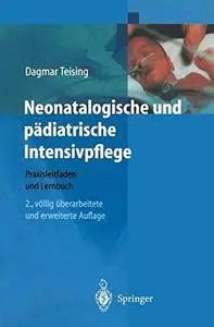 Neonatologische und pädiatrische Intensivpflege: Praxisleitfaden und Lernbuch