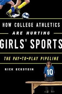 How College Athletics Are Hurting Girls' Sports: The Pay-to-Play Pipeline