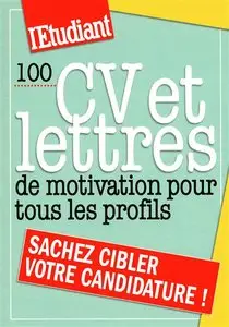 100 CV et lettres de motivation pour tous les profils : sachez cibler votre candidature !