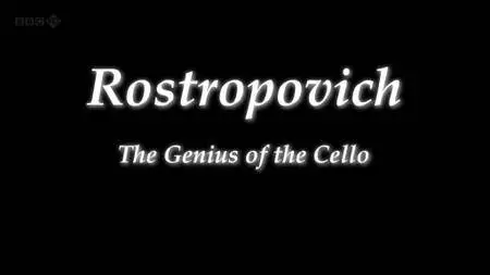 BBC - Rostropovich: The Genius of the Cello (2011)