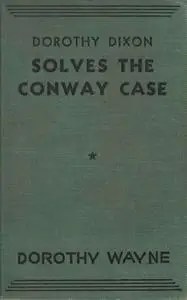 «Dorothy Dixon Solves the Conway Case» by Dorothy Wayne