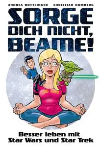 «Sorge dich nicht, beame!: Besser leben mit Star Wars und Star Trek» by Christian Humberg,Andrea Bottlinger