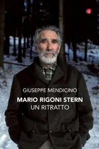 Giuseppe Mendicino - Mario Rigoni Stern. Un ritratto