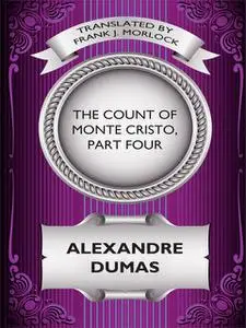 «The Count of Monte Cristo, Part Four» by Alexander Dumas, Frank J.Morlock