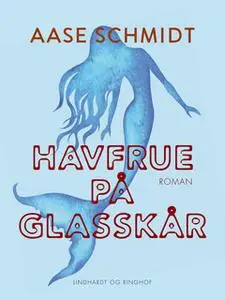 «Havfrue på glasskår» by Aase Schmidt