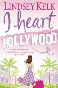 «I Heart Hollywood» by Lindsey Kelk