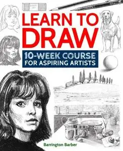 Learn to Draw: 10-Week Course for Aspiring Artists