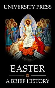 Easter Book: A Brief History of Easter: From the Early Church to the Modern World