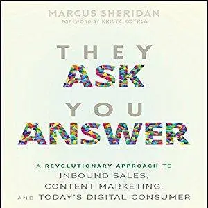 They Ask You Answer: A Revolutionary Approach to Inbound Sales, Content Marketing, and Today's Digital Consumer [Audiobook]