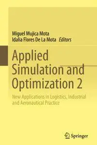 Applied Simulation and Optimization 2: New Applications in Logistics, Industrial and Aeronautical Practice (Repost)