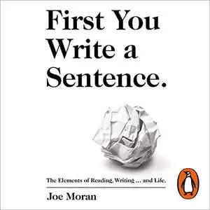 First You Write a Sentence.: The Elements of Reading, Writing … and Life. [Audiobook]