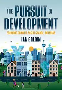 The Pursuit of Development: Economic Growth, Social Change and Ideas