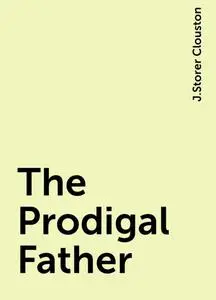 «The Prodigal Father» by J.Storer Clouston