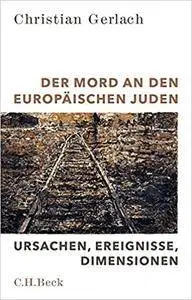 Der Mord an den europäischen Juden: Ursachen, Ereignisse, Dimensionen