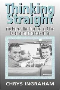 Thinking Straight: The Power, Promise and Paradox of Heterosexuality
