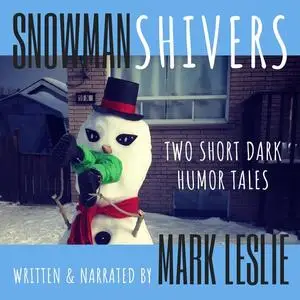 «Snowman Shivers: Two Dark Humor Tales About Snowmen» by Mark Leslie