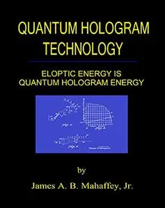 Quantum Hologram Technology: Eloptic Energy is Quantum Hologram Energy