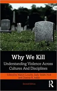 Why We Kill: Understanding Violence Across Cultures and Disciplines Ed 2