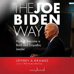 The Joe Biden Way: How to Become a Bold and Empathic Leader [Audiobook]