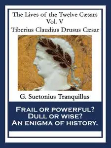 «Tiberius Claudius Drusus Caesar» by Gaius Suetonius Tranquillus