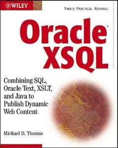 Oracle XSQL - Combining SQL, Oracle Text, XSLT and Java to Publish Dynamic Web Content