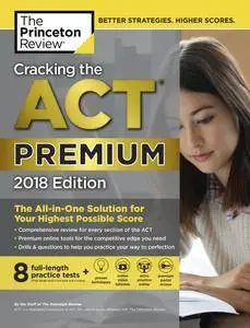 Cracking the ACT Premium Edition with 8 Practice Tests, 2018: The All-in-One Solution for Your Highest Possible Score