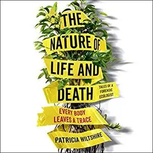 The Nature of Life and Death: Every Body Leaves a Trace [Audiobook]