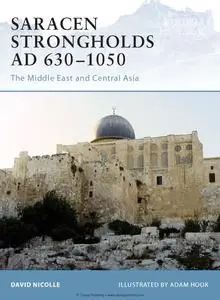 Saracen Strongholds AD 630-1050: The Middle East and Central Asia (Osprey Fortress 76)