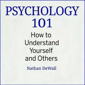 Psychology 101: How to Understand Yourself and Others [Audiobook]