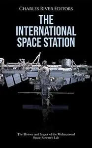 The International Space Station: The History and Legacy of the Multinational Space Research Lab